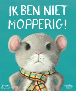 Ik ben niet mopperig!