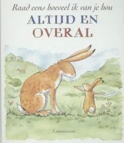 Raad eens hoeveel ik van je hou ALTIJD EN OVERAL