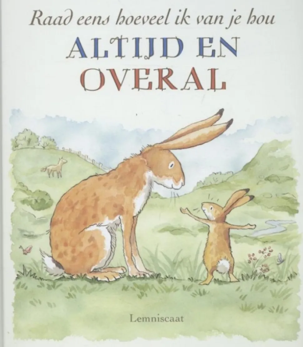 Raad eens hoeveel ik van je hou ALTIJD EN OVERAL